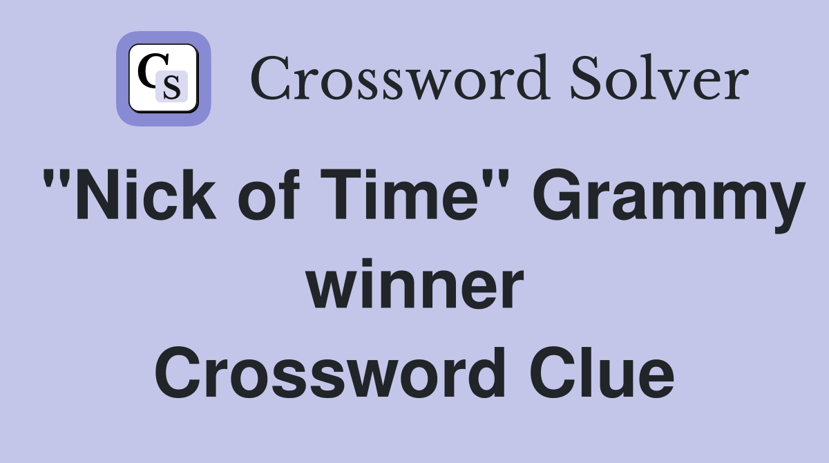 "Nick of Time" Grammy winner Crossword Clue Answers Crossword Solver